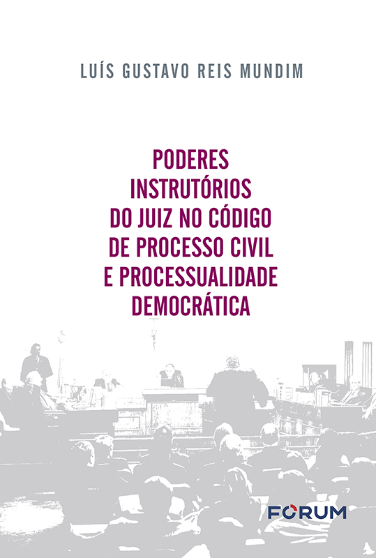 Poderes Instrutórios do Juiz no Código de Processo Civil e Processualidade Democrática